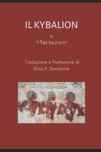 Il Kybalion: Studio della Filosofia Ermetica dell'Antico Egitto e della Grecia (Italian Edition)