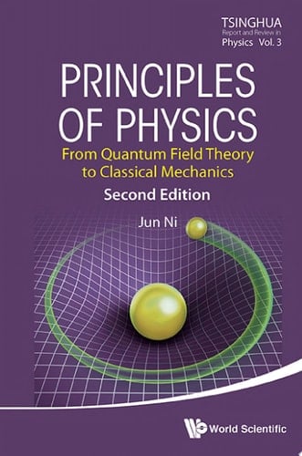 Principles of Physics: From Quantum Field Theory to Classical Mechanics