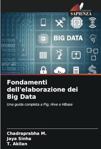 Fondamenti dell'elaborazione dei Big Data: Una guida completa a Pig, Hive e HBase (Italian Edition)