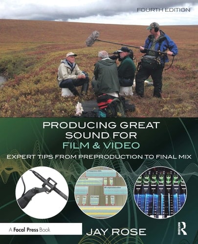 Producing Great Sound for Film and Video Expert Tips from Preproduction to Final Mix