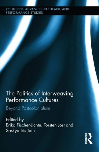 The Politics of Interweaving Performance Cultures Beyond Postcolonialism