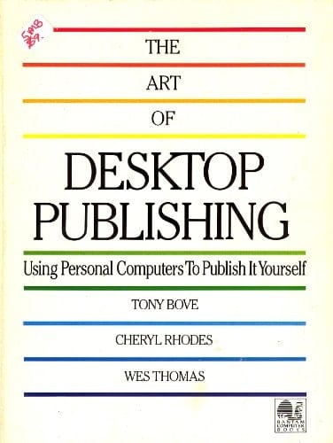 The Art of Desktop Publishing: Using Personal Computers to Publish It Yourself