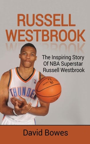 Russell Westbrook The Inspiring Story of NBA Superstar Russell Westbrook