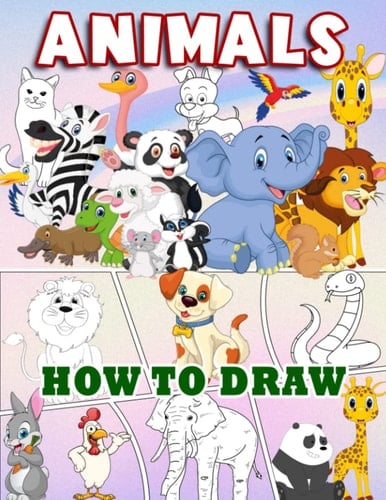 Learn To Draw Animals: Learn To Draw Super Funny Animals With A Simple Step-By-Step Guide For Kids Ages 2-4 3-5 4-8 8-10 8-12 & Adults