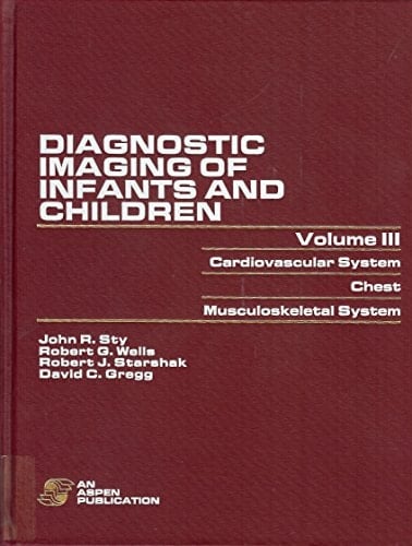 Diagnostic Imaging of Infants and Children: Cardiovascular system, chest, musculoskeletal system
