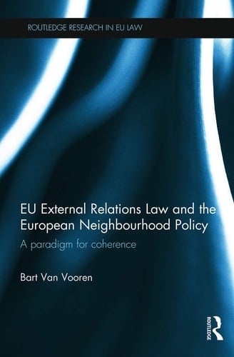 EU External Relations Law and the European Neighbourhood Policy A Paradigm for Coherence