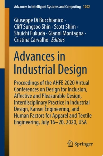 Advances in Industrial Design Proceedings of the AHFE 2020 Virtual Conferences on Design for Inclusion, Affective and Pleasurable Design, Interdisciplinary Practice in Industrial Design, Kansei Engineering, and Human Factors for Apparel and Textile Engineering, July 16–20, 2020, USA