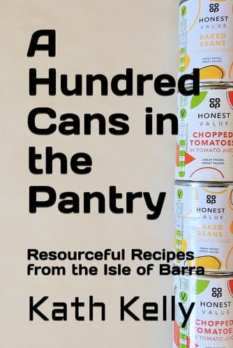 A Hundred Cans in the Pantry: Resourceful Recipes from the Isle of Barra