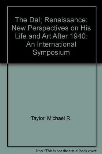 The Dalí Renaissance: New Perspectives on His Life and Art After 1940: An International Symposium