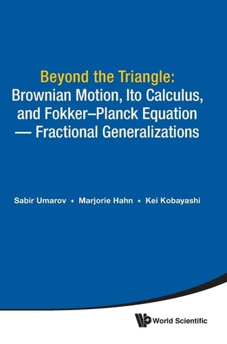 Beyond the Triangle Brownian Motion, Ito Calculus, and Fokker-Planck Equation : Fractional Generalizations
