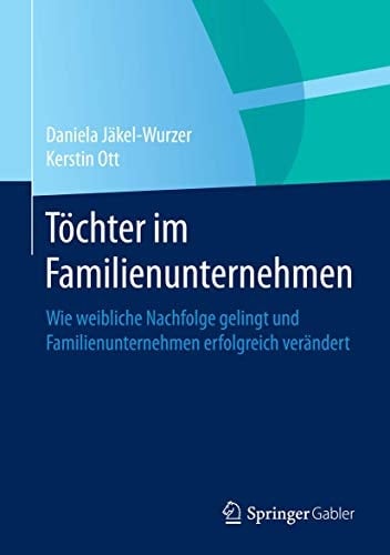 Töchter im Familienunternehmen Wie weibliche Nachfolge gelingt und Familienunternehmen erfolgreich verändert
