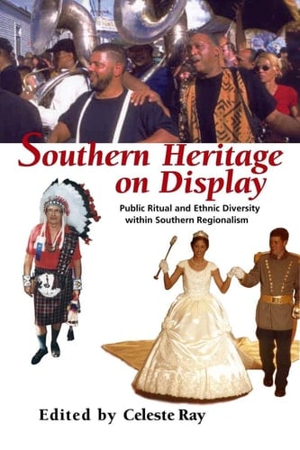 Southern Heritage on Display Public Ritual and Ethnic Diversity within Southern Regionalism