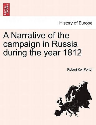 A Narrative of the campaign in Russia during the year 1812
