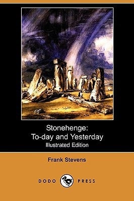 Stonehenge To-Day and Yesterday (Illustrated Edition) (Dodo Press)