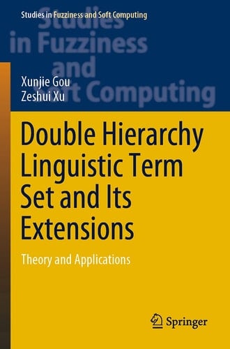 Double Hierarchy Linguistic Term Set and Its Extensions Theory and Applications