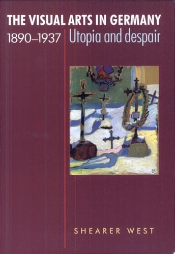 The Visual Arts in Germany, 1890-1937 Utopia and Despair
