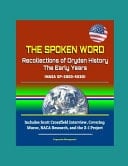 The Spoken Word Recollections of Dryden History, The Early Years (NASA SP-2003-4530) - Includes Scott Crossfield Interview, Covering Muroc, NACA Research, and the X-1 Project
