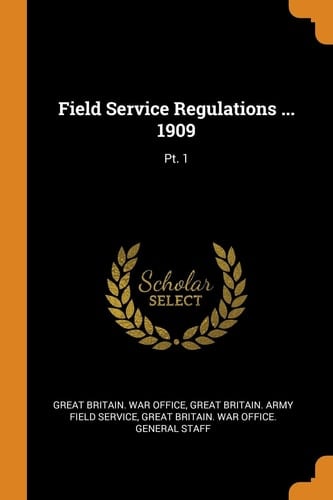 Field Service Regulations ... 1909 Pt. 1