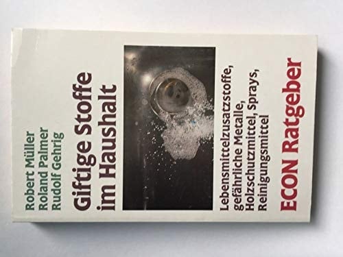 Giftige Stoffe im Haushalt Lebensmittelzusatzstoffe, gefährliche Metalle, Holzschutzmittel, Sprays, Reinigungsmittel