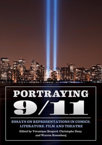 Portraying 9/11 Essays on Representations in Comics, Literature, Film and Theatre