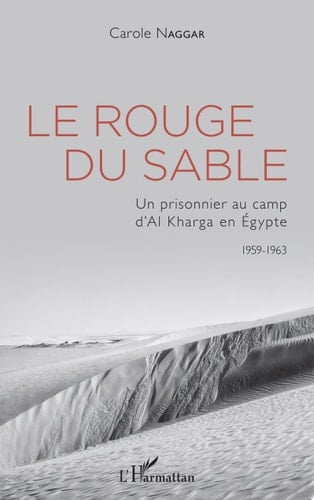 Le Rouge du sable Un prisonnier au camp d'Al Kharga en Égypte 1959-1963 - 1959-1963
