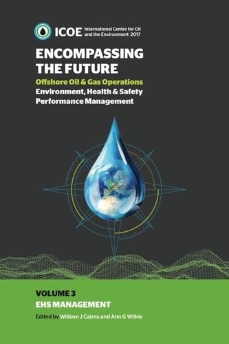 Encompassing The Future: Offshore Oil and Gas Operations Environment, Health and Safety Performance Management: HSE Management