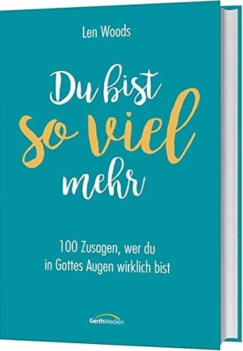 Du bist so viel mehr 100 Zusagen, wer du in Gottes Augen wirklich bist