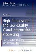 High-Dimensional and Low-Quality Visual Information Processing From Structured Sensing and Understanding