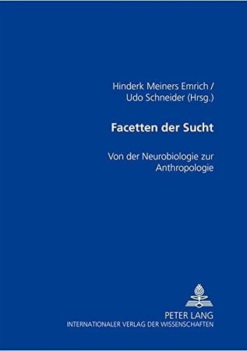 Facetten der Sucht von der Neurobiologie zur Anthropologie
