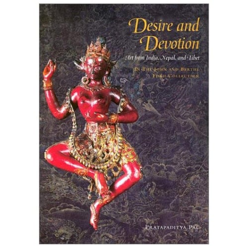 Desire and Devotion: Art from India, Nepal and Tibet: The John and Berthe Ford Collection