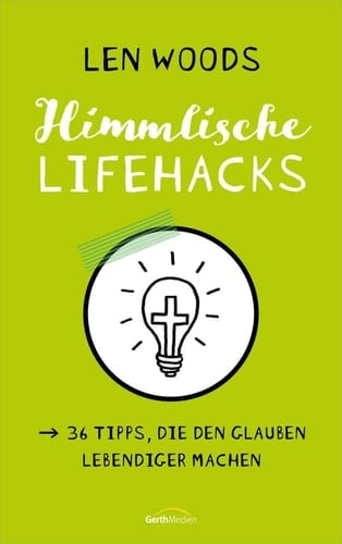 Himmlische Lifehacks 36 Tipps, die den Glauben lebendiger machen