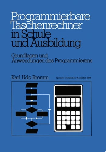 Programmierbare Taschenrechner in Schule und Ausbildung Grundlagen und Anwendungen des Programmierens