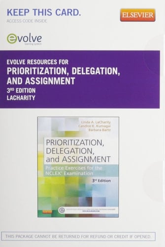 Prioritization, Delegation, and Assignment Elsevier eBook on VitalSource + Evolve Access: Practice Exercises for the Nclex Examination