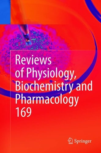 Reviews of Physiology, Biochemistry and Pharmacology Vol. 169