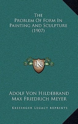 The Problem Of Form In Painting And Sculpture (1907)