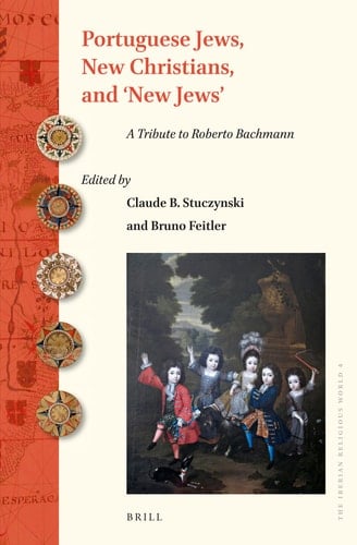 Portuguese Jews, New Christians, and 'new Jews' A Tribute to Roberto Bachmann