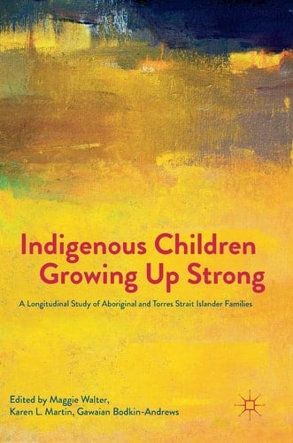 Indigenous Children Growing Up Strong A Longitudinal Study of Aboriginal and Torres Strait Islander Families