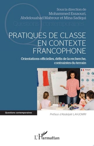 Pratiques de classe en contexte francophone Orientations officielles, défis de la recherche, contraintes du terrain