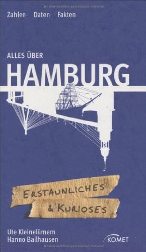 Alles über Hamburg Erstaunliches & Kurioses ; Zahlen, Daten Fakten