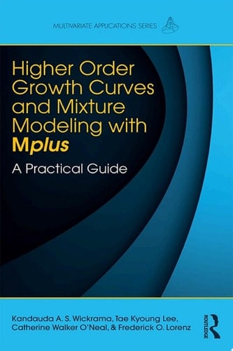 Higher-Order Growth Curves and Mixture Modeling with Mplus A Practical Guide