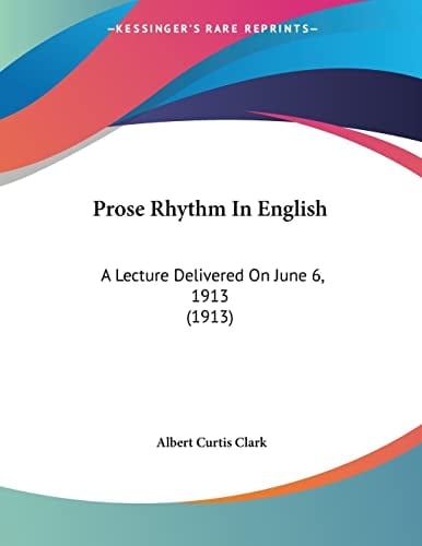 Prose Rhythm In English: A Lecture Delivered On June 6, 1913 (1913)