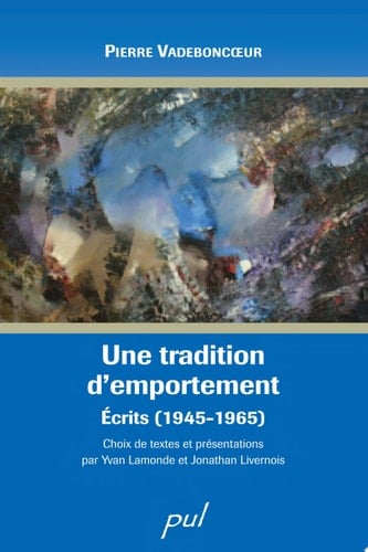 Une tradition d’emportement. Écrits (1945-1965)