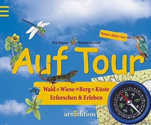 Auf Tour Wald, Wiese, Berg, Küste ; Erforschen & Erleben ; [Natur-Aktiv-Set]