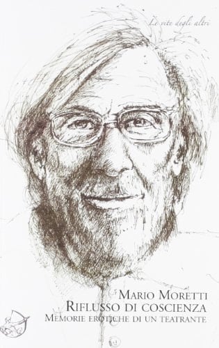 Riflusso di coscienza memorie erotiche di un teatrante