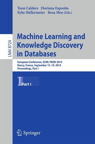 Machine Learning and Knowledge Discovery in Databases European Conference, ECML PKDD 2014, Nancy, France, September 15-19, 2014. Proceedings, Part I