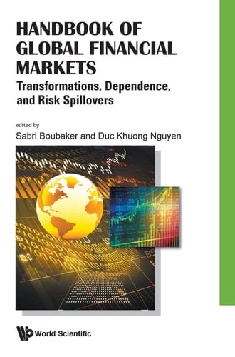 Handbook of Global Financial Markets Transformations, Dependence, and Risk Spillovers