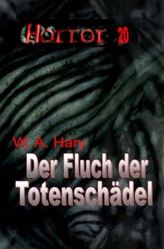 HORROR Buchausgabe/HORROR 020 Buchausgabe: Der Fluch der Totenschädel »Kein Fluch ist schlimmer!«