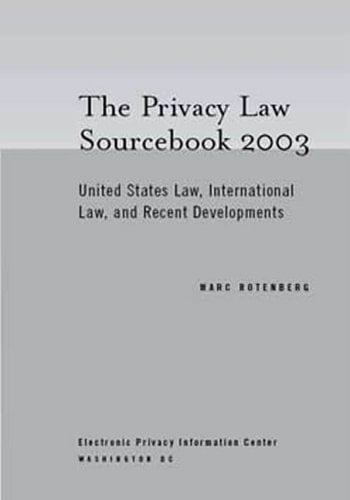 Privacy Law Sourcebook 2003 United States Law, International Law, and Recent Developments