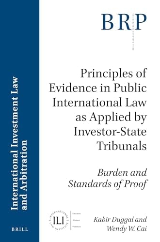 Principles of Evidence in Public International Law as Applied by Investor-state Tribunals Burden and Standards of Proof