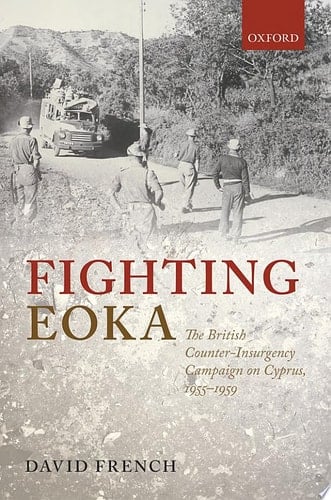Fighting EOKA The British Counter-Insurgency Campaign on Cyprus, 1955-1959